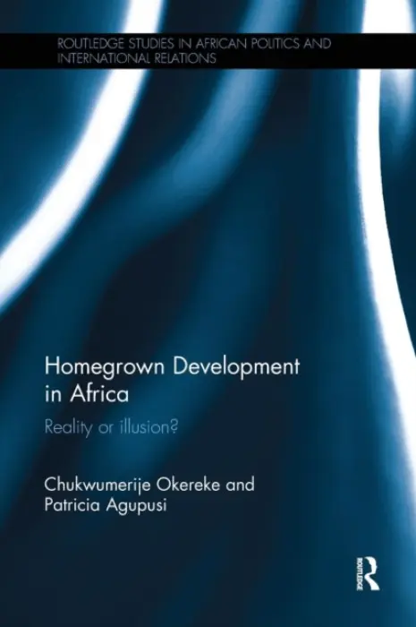 Homegrown Development in Africa - Okereke, Chukwumerije (University of Reading, UK) a Agupusi, Patricia (Watson Institute for International Studies, Brown University, USA.)