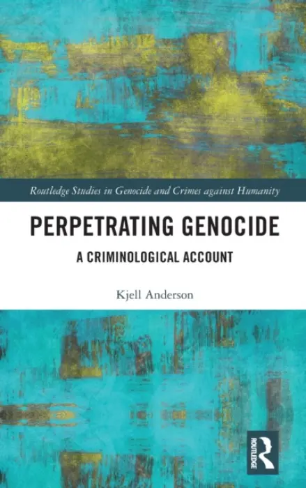 Perpetrating Genocide - Anderson, Kjell (University of the Fraser Valley, Canada)