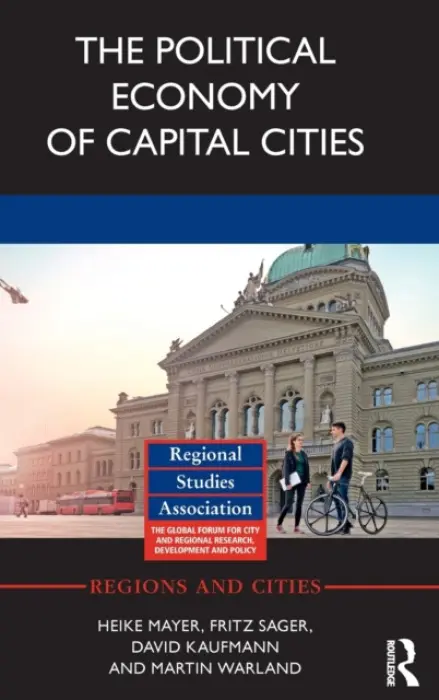 Political Economy of Capital Cities - Mayer, Heike (University of Bern, Switzerland) a Sager, Fritz (University of Bern, Switzerland) a Kaufmann, David (University of Bern, Switzerland) a Warland, Martin (University of Bern, Switzerland)