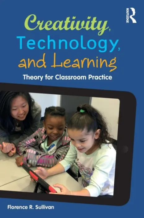 Creativity, Technology, and Learning - Sullivan, Florence R. (University of Massachusetts, Amherst)
