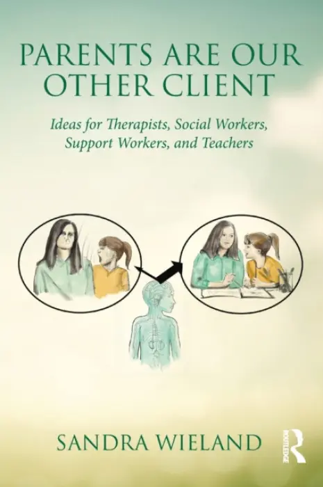 Parents Are Our Other Client - Wieland, Sandra (in private practice, British Columbia, Canada)
