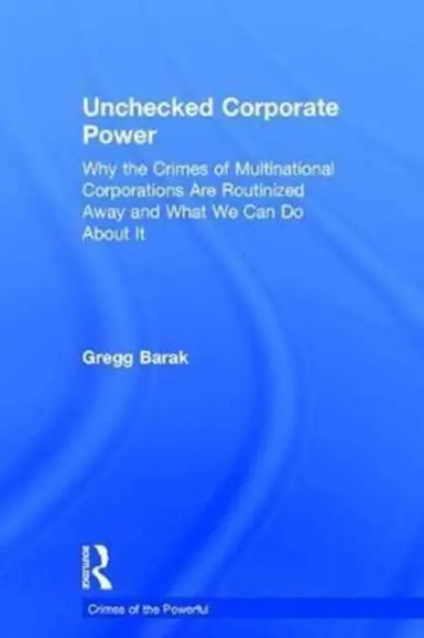 Unchecked Corporate Power - Barak, Gregg (Eastern Michigan University, USA)
