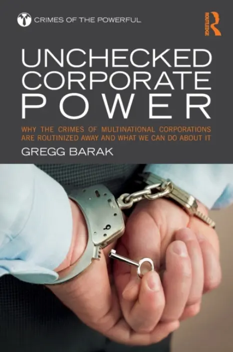Unchecked Corporate Power - Barak, Gregg (Eastern Michigan University, USA)