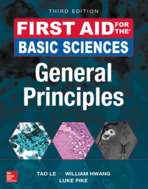 First Aid for the Basic Sciences: General Principles, Third Edition - Le, Tao a Hwang, William, MD, PhD a Pike, Luke