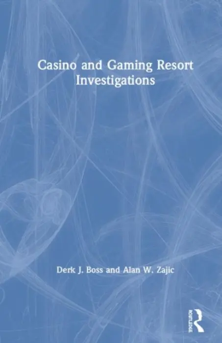 Casino and Gaming Resort Investigations - Boss, Derk J. (DJ Boss and Associates, Las Vegas, Nevada, USA) a Zajic, Alan W. (Security/GamingConsultant, Wadsworth, Nevada, USA)