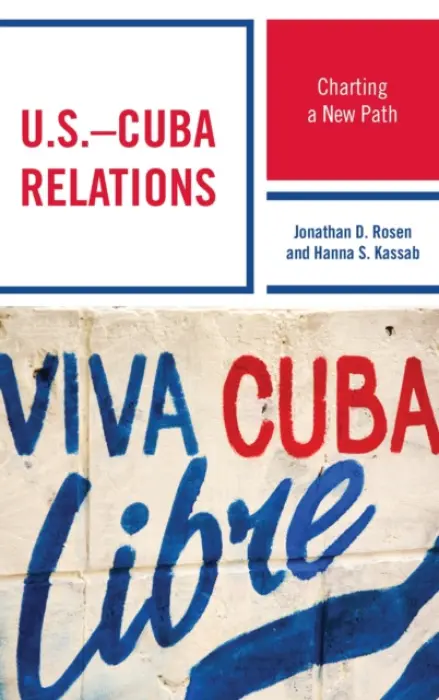 U.S.-Cuba Relations - Rosen, Jonathan D. a Kassab, Hanna Samir
