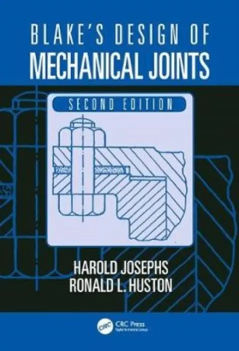 Blake's Design of Mechanical Joints - Josephs, Harold a Huston, Ronald L. (University of Cincinnati, Ohio, USA)