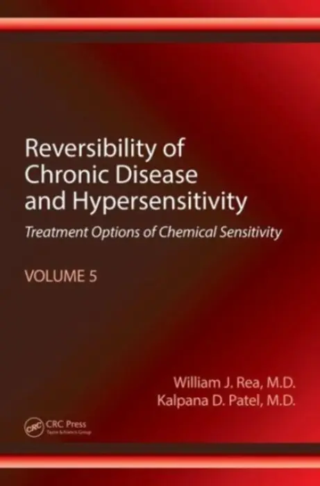 Reversibility of Chronic Disease and Hypersensitivity, Volume 5 - Rea, William J. (Environmental Health Center, Dallas, Texas, USA) a Patel, Kalpana D. (Environmental Health Center, Buffalo, New York, USA)