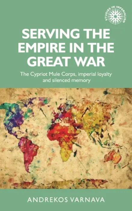 Serving the Empire in the Great War - Varnava, Andrekos