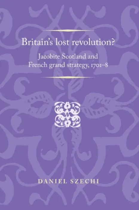 Britain's Lost Revolution? - Szechi, Daniel