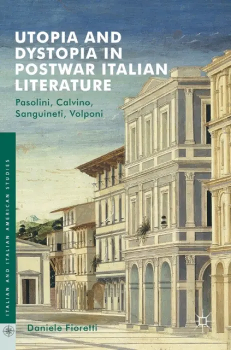 Utopia and Dystopia in Postwar Italian Literature - Fioretti, Daniele