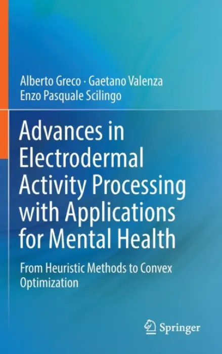 Advances in Electrodermal Activity Processing with Applications for Mental Health - Greco, Alberto a Valenza, Gaetano a Scilingo, Enzo Pasquale