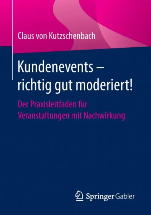 Kundenevents - richtig gut moderiert! - von Kutzschenbach, Claus