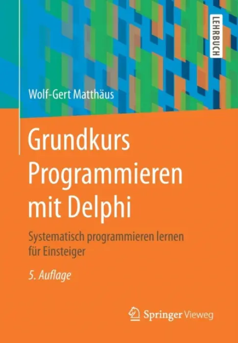 Grundkurs Programmieren mit Delphi - Matthaus, Wolf-Gert