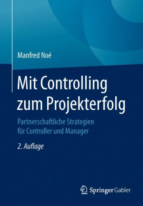 Mit Controlling zum Projekterfolg - Noe, Manfred