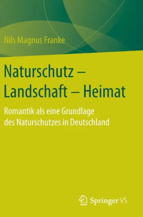 Naturschutz - Landschaft - Heimat - Franke, Nils Magnus
