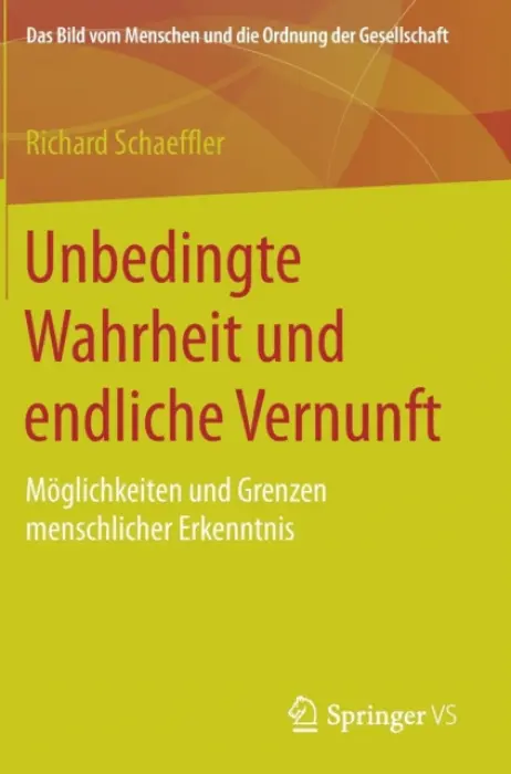 Unbedingte Wahrheit und endliche Vernunft - Schaeffler, Richard