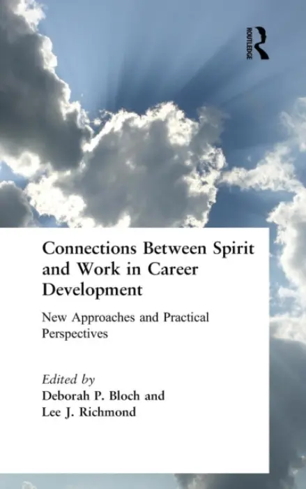 Connections Between Spirit and Work in Career Development - Bloch, Deborah a Richmond, Lee