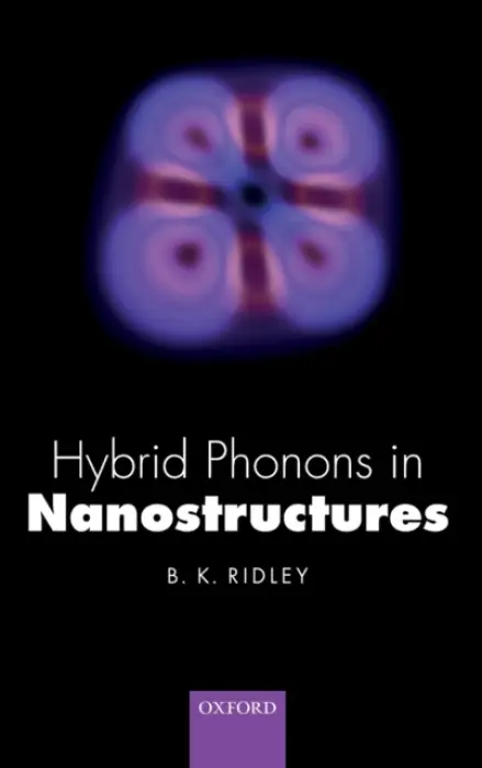 Hybrid Phonons in Nanostructures - Ridley, Brian K. (Professor Emeritus of Physics, Professor Emeritus of Physics, University of Essex, UK)