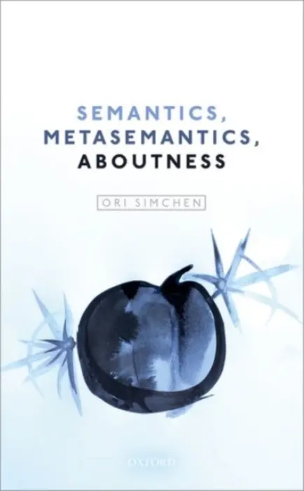 Semantics, Metasemantics, Aboutness - Simchen, Ori (University of British Columbia)