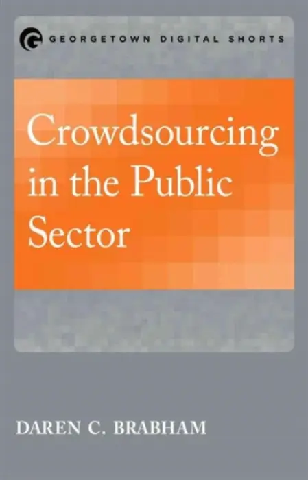 Crowdsourcing in the Public Sector - Brabham, Daren C.