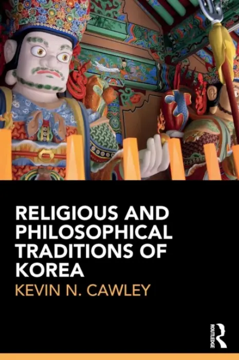 Religious and Philosophical Traditions of Korea - Cawley, Kevin