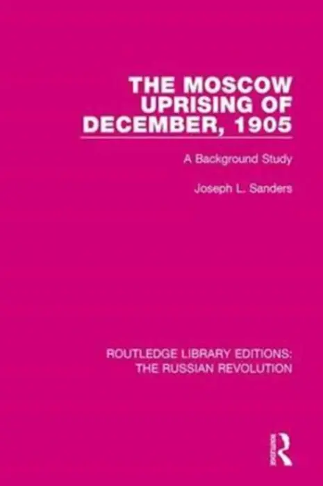 Moscow Uprising of December, 1905 - Sanders, Joseph L.