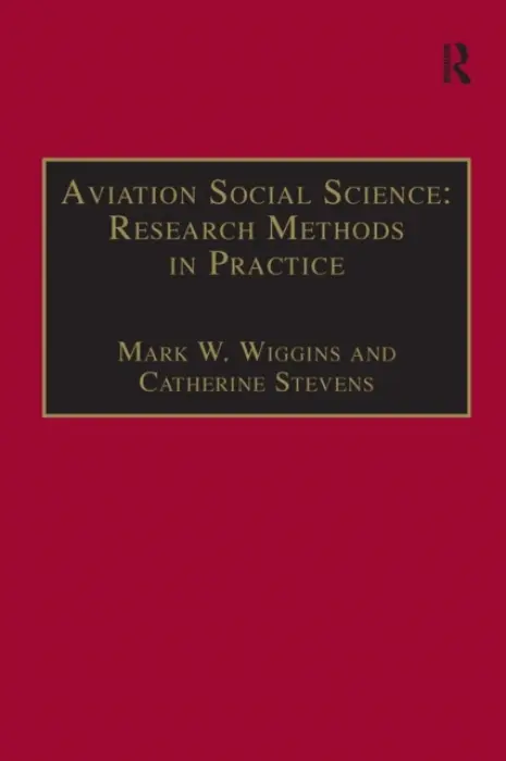 Aviation Social Science: Research Methods in Practice - Wiggins, Mark W. a Stevens, Catherine