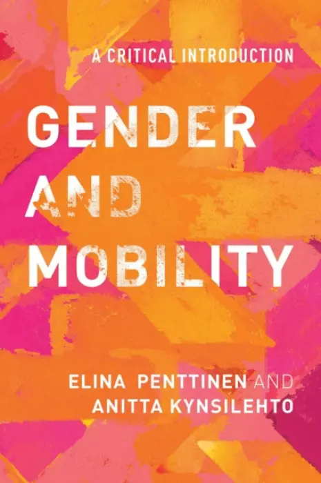 Gender and Mobility - Penttinen, Elina a Kynsilehto, Anitta