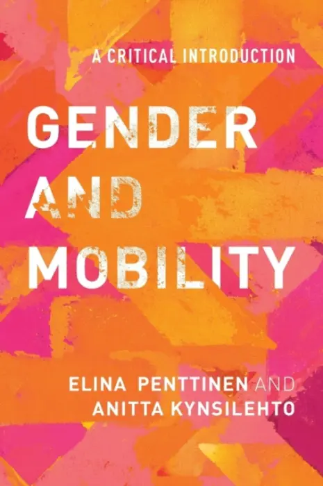 Gender and Mobility - Penttinen, Elina a Kynsilehto, Anitta