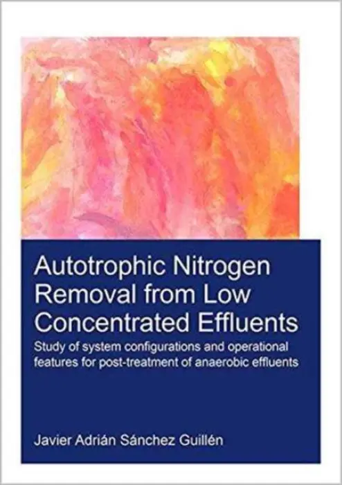 Autotrophic Nitrogen Removal from Low Concentrated Effluents - Sanchez Guillen, Javier Adrian (UNESCO-IHE Institute for Water Education, Delft, The Netherlands)