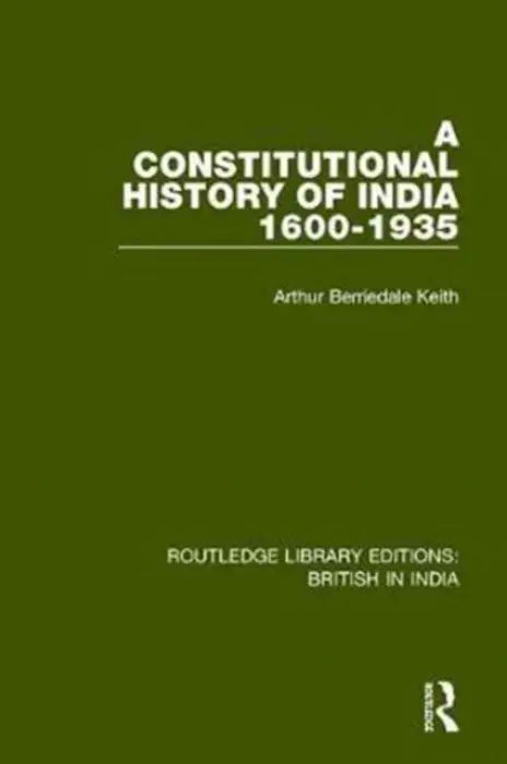 Constitutional History of India, 1600-1935 - Keith, Arthur Berriedale