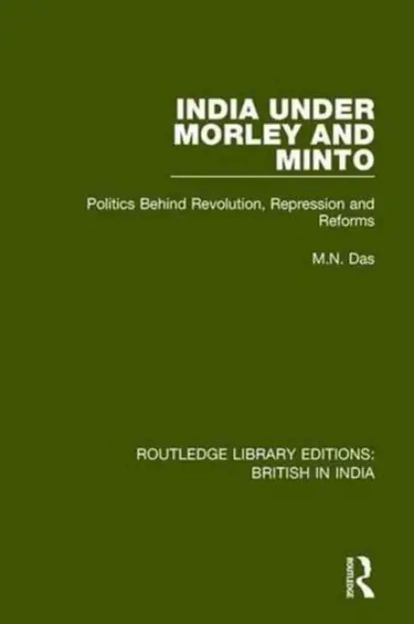 India Under Morley and Minto - Das, M.N.