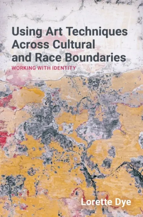 Using Art Techniques Across Cultural and Race Boundaries - Dye, Lorette