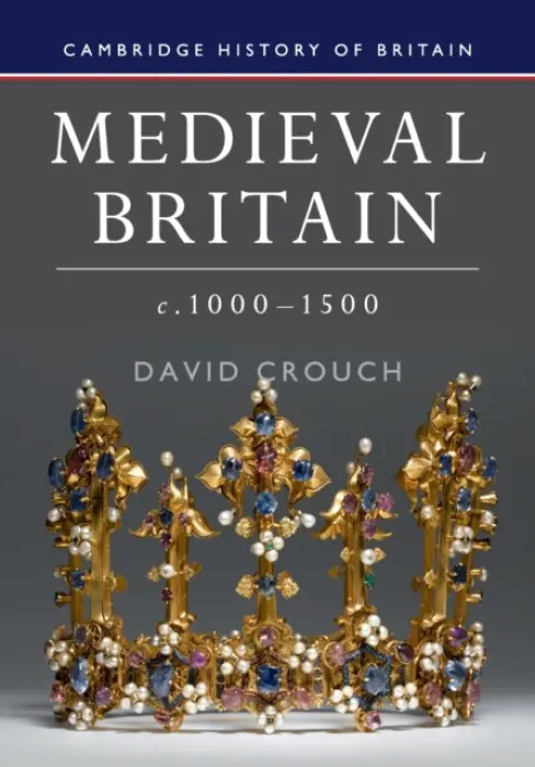 Medieval Britain, c.1000-1500 - Crouch, David (University of Hull)