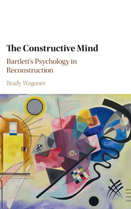 Constructive Mind - Wagoner, Brady (Associate Professor of Psychology, Aalborg University, Denmark)