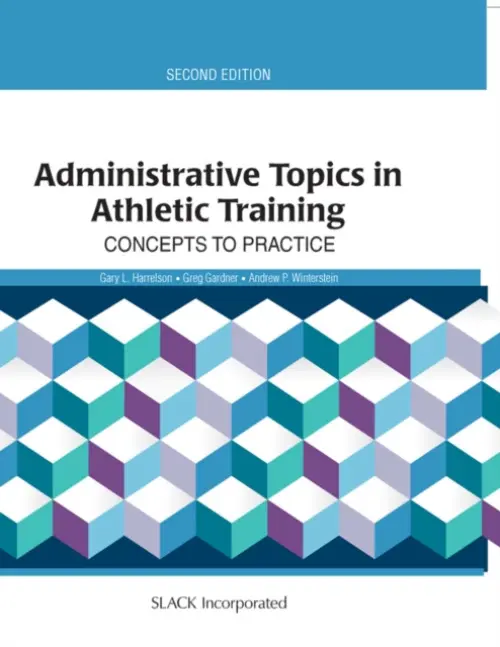 Administrative Topics in Athletic Training - Harrelson, Gary a Gardner, Greg a Winterstein, Andrew P.