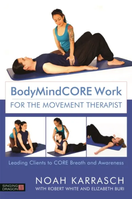 BodyMindCORE Work for the Movement Therapist - Karrasch, Noah