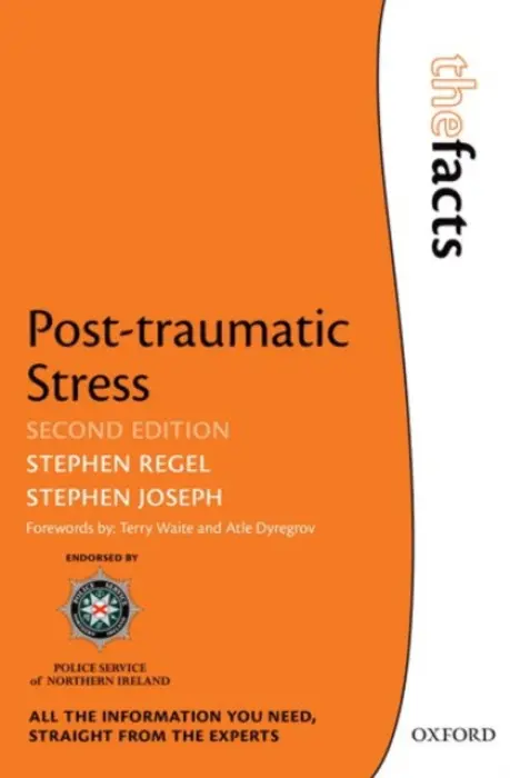 Post-traumatic Stress - Regel, Stephen (Centre for Trauma, Resilience and Growth, Nottinghamshire Healthcare NHS Foundation Trust/School of Education, University of Nottingham, UK) a Joseph, Stephen (Centre for Trauma, Resilience and Growth, School of Education, University of Nott