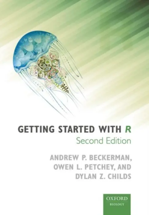 Getting Started with R - Beckerman, Andrew P. (Department of Animal and Plant Science, University of Sheffield) a Childs, Dylan Z. (Department of Animal and Plant Science, University of Sheffield) a Petchey, Owen L. (Department of Evolutionary Biology and Environmental Studies, Unive