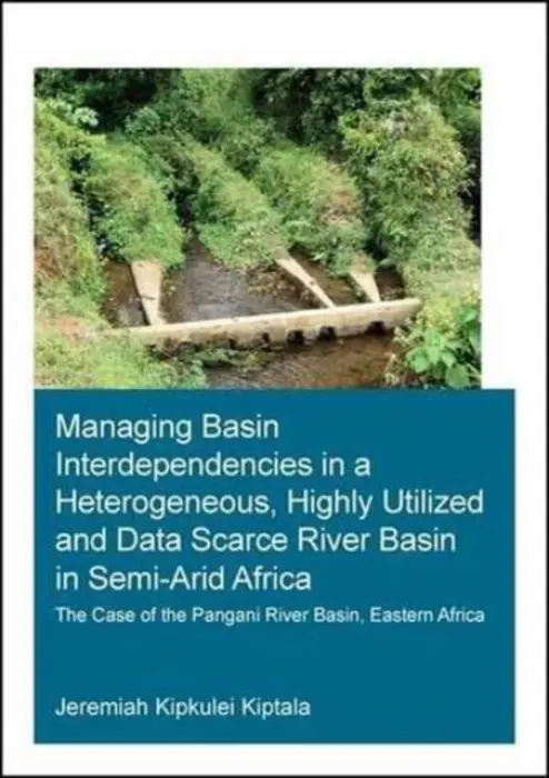 Managing Basin Interdependencies in a Heterogeneous, Highly Utilized and Data Scarce River Basin in Semi-Arid Africa - Kiptala, Jeremiah Kipkulei (UNESCO-IHE Institute for Water Education, Delft, The Netherlands)