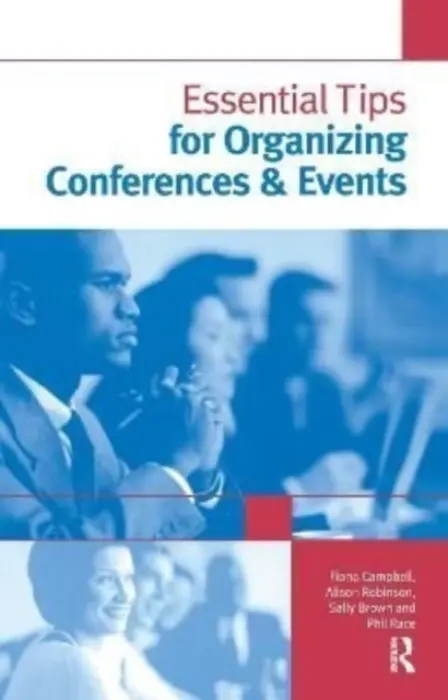 Essential Tips for Organizing Conferences & Events - Brown, Sally (Leeds Metropolitan University, UK) a Campbell, Fiona a Race, Phil a Robinson, Alison
