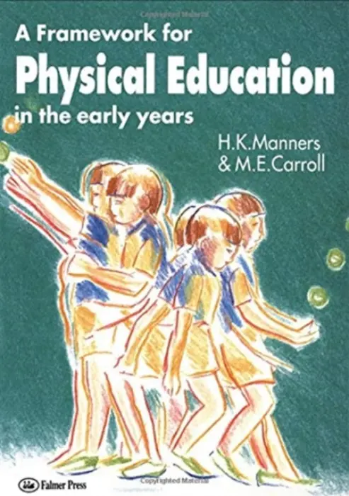 Framework for Physical Education in the Early Years - Carroll, M. E. a Manners, Miss Hazel a Manners, Hazel