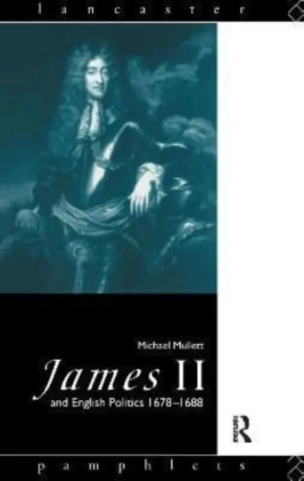 James II and English Politics 1678-1688 - Mullett, Michael