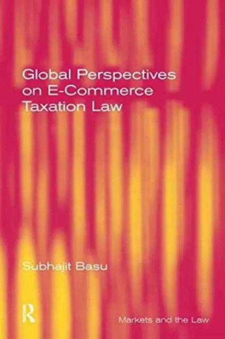 Global Perspectives on E-Commerce Taxation Law - Basu, Subhajit