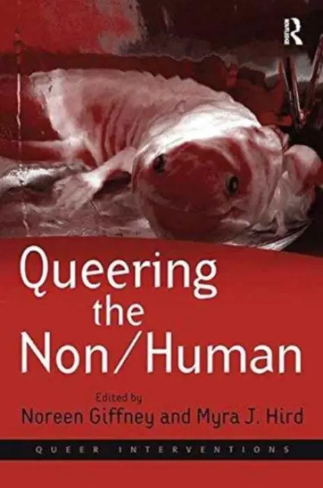 Queering the Non/Human - Hird, Myra J.