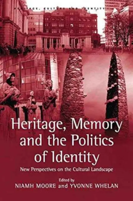 Heritage, Memory and the Politics of Identity - Whelan, Yvonne