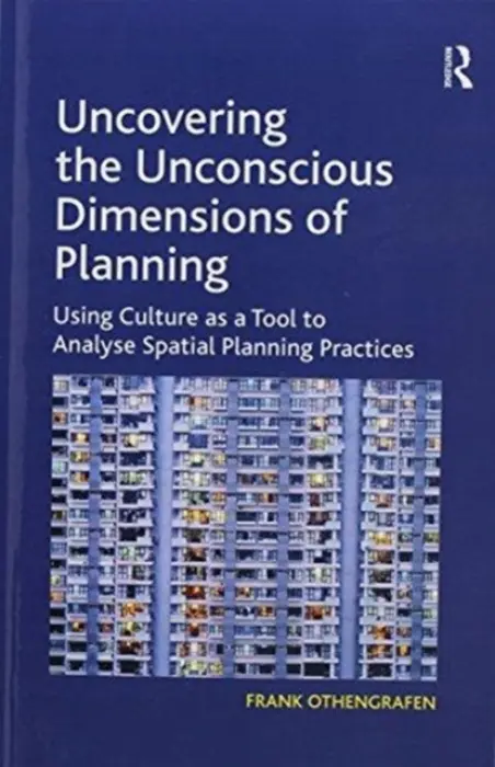 Uncovering the Unconscious Dimensions of Planning - Othengrafen, Frank