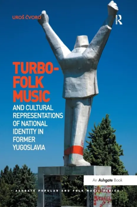 Turbo-folk Music and Cultural Representations of National Identity in Former Yugoslavia - Cvoro, Uros
