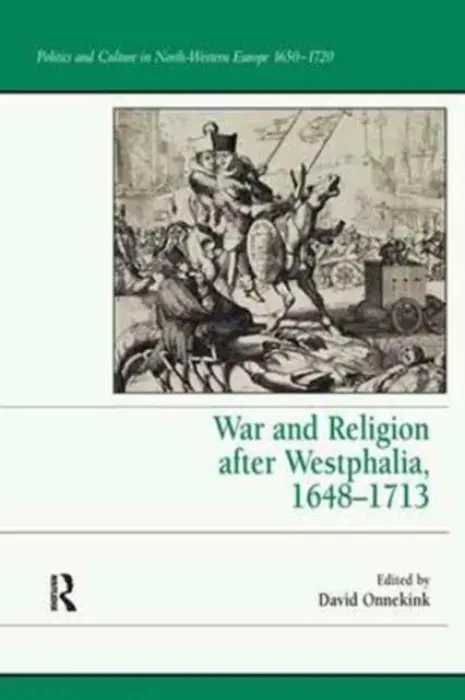 War and Religion after Westphalia, 1648-1713
